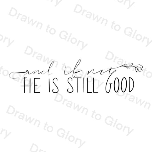 And if not He is Still Good- (horizontal ) Bible Tattoo Transparent PNG- instant download digital