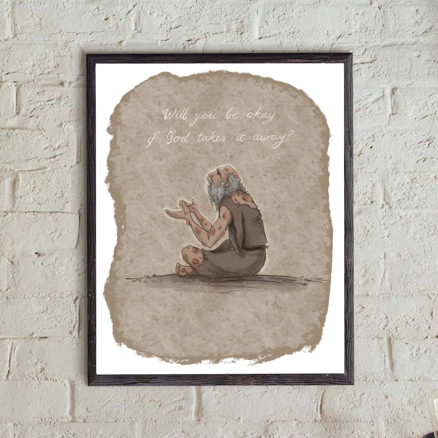 Job Praying - Will you be okay if God takes it away - Begin with Bible Print - Bible Print