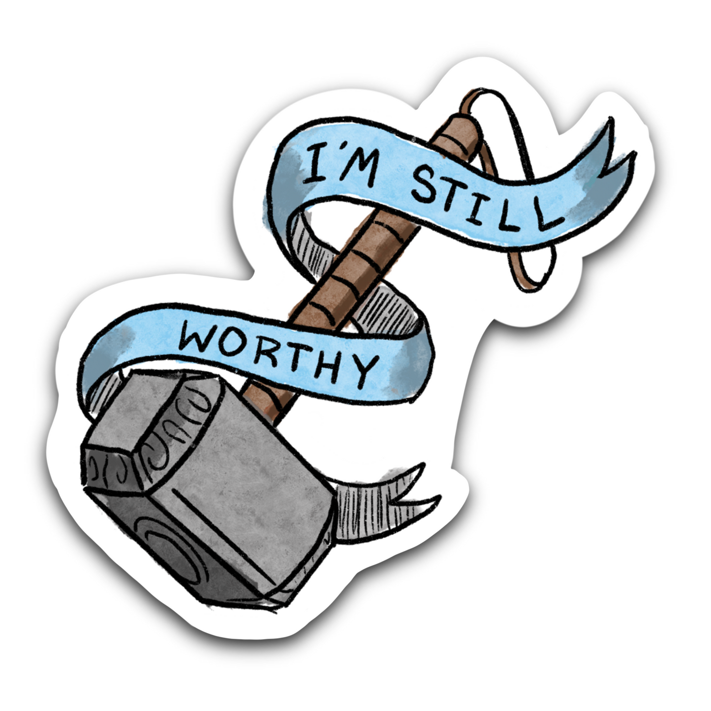 I'm Still Worthy Hammer- Bubble free sticker B1